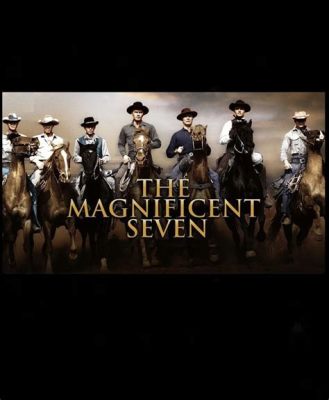 The Magnificent Seven - Seikkailu täynnä vahvaa mieshennen ja kiivasta revolveritulea!